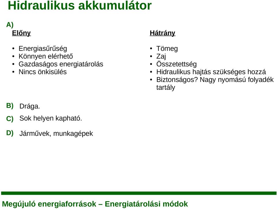 Összetettség Hidraulikus hajtás szükséges hozzá Biztonságos?