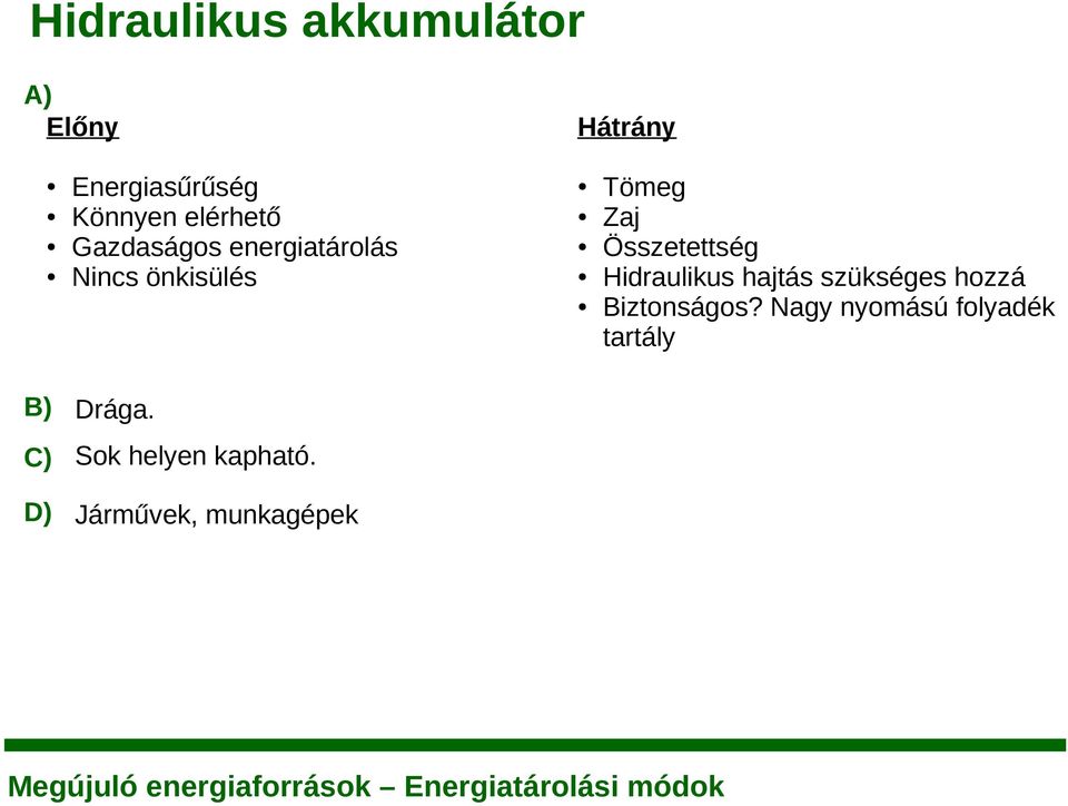 Összetettség Hidraulikus hajtás szükséges hozzá Biztonságos?