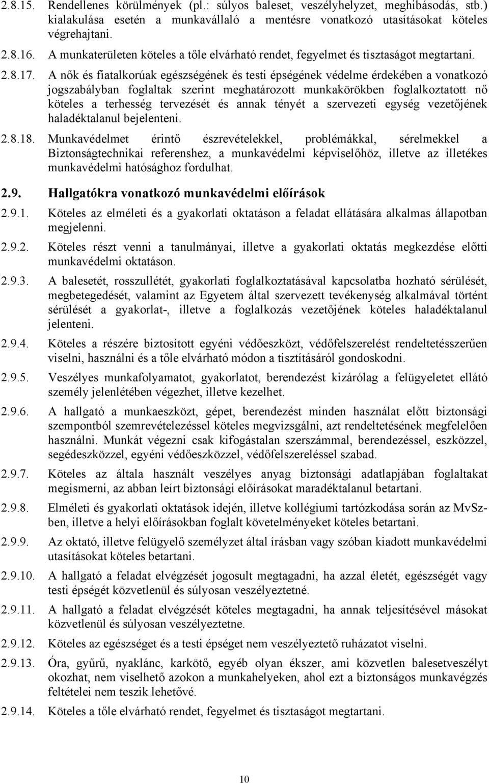 A nők és fiatalkorúak egészségének és testi épségének védelme érdekében a vonatkozó jogszabályban foglaltak szerint meghatározott munkakörökben foglalkoztatott nő köteles a terhesség tervezését és