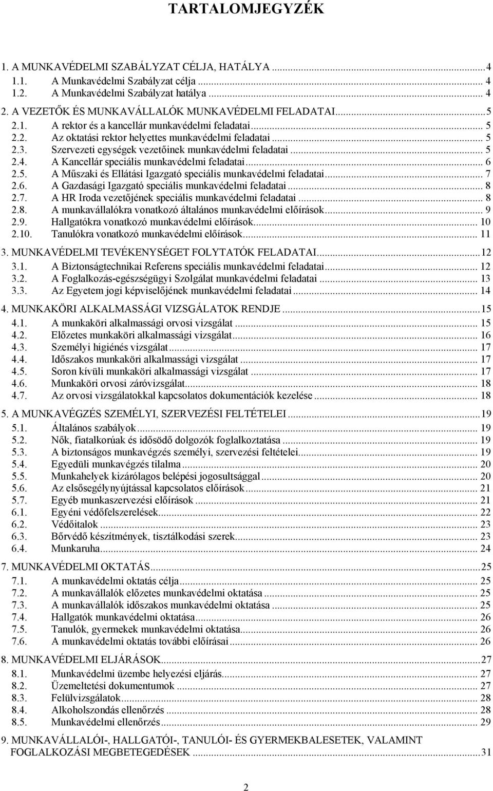 Szervezeti egységek vezetőinek munkavédelmi feladatai... 5 2.4. A Kancellár speciális munkavédelmi feladatai... 6 2.5. A Műszaki és Ellátási Igazgató speciális munkavédelmi feladatai... 7 2.6. A Gazdasági Igazgató speciális munkavédelmi feladatai.