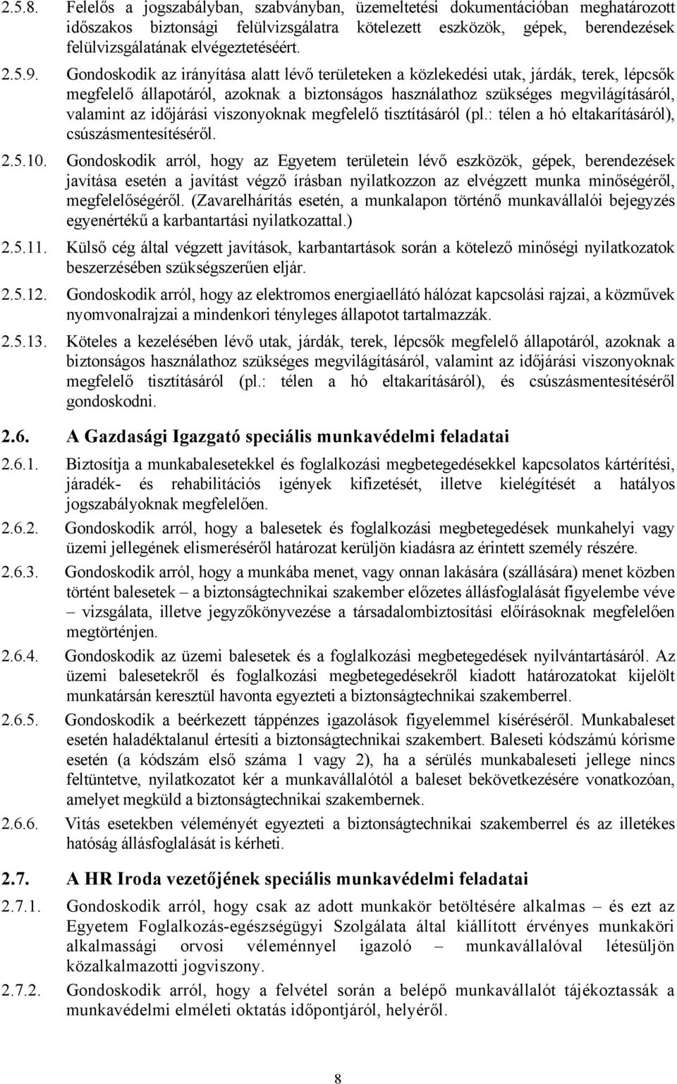 5.9. Gondoskodik az irányítása alatt lévő területeken a közlekedési utak, járdák, terek, lépcsők megfelelő állapotáról, azoknak a biztonságos használathoz szükséges megvilágításáról, valamint az