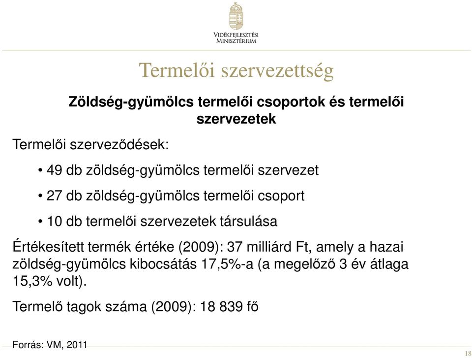 termelői szervezetek társulása Értékesített termék értéke (2009): 37 milliárd Ft, amely a hazai