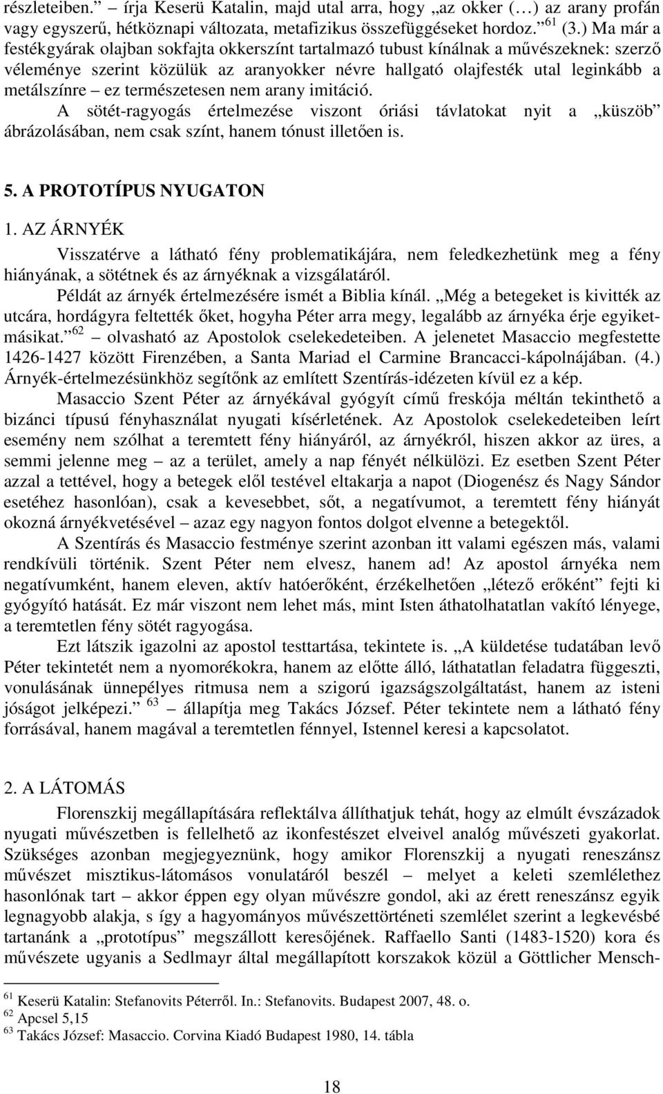 természetesen nem arany imitáció. A sötét-ragyogás értelmezése viszont óriási távlatokat nyit a küszöb ábrázolásában, nem csak színt, hanem tónust illetően is. 5. A PROTOTÍPUS NYUGATON 1.