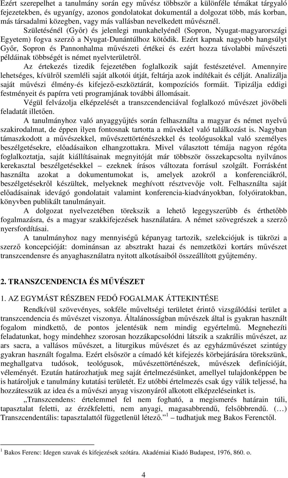 Ezért kapnak nagyobb hangsúlyt Győr, Sopron és Pannonhalma művészeti értékei és ezért hozza távolabbi művészeti példáinak többségét is német nyelvterületről.