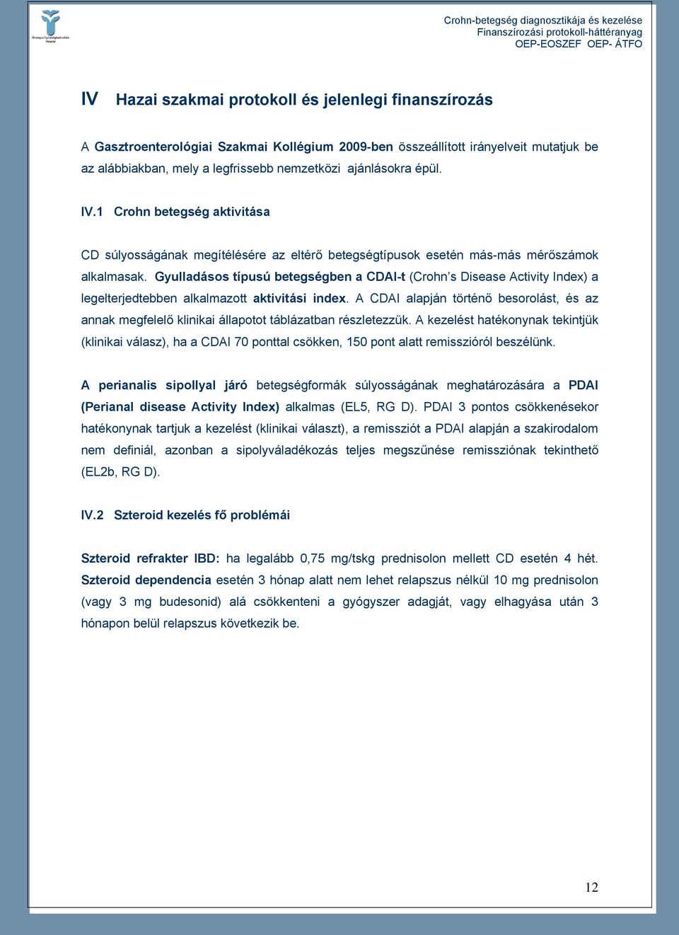Gyulladásos típusú betegségben a CDAI-t (Crohn s Disease Activity Index) a legelterjedtebben alkalmazott aktivitási index.