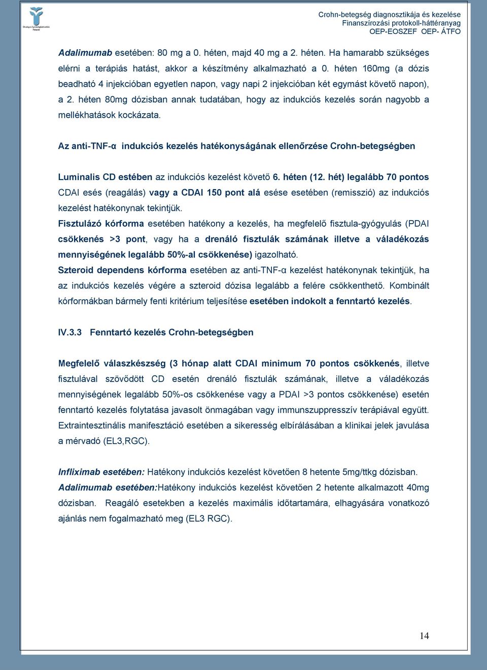 héten 80mg dózisban annak tudatában, hogy az indukciós kezelés során nagyobb a mellékhatások kockázata.