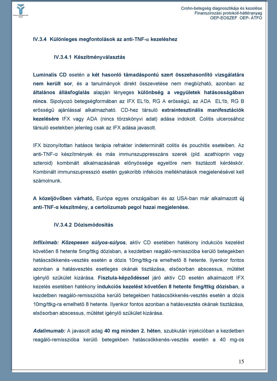 1 Készítményválasztás Luminalis CD esetén a két hasonló támadáspontú szert összehasonlító vizsgálatára nem került sor, és a tanulmányok direkt összevetése nem megbízható, azonban az általános