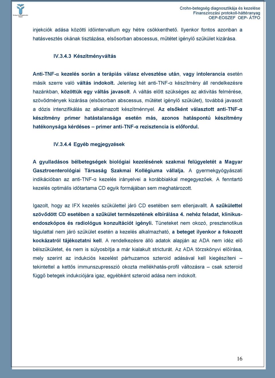Jelenleg két anti-tnf-α készítmény áll rendelkezésre hazánkban, közöttük egy váltás javasolt.