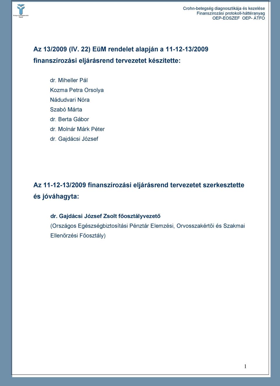 Gajdácsi József Az 11-12-13/2009 finanszírozási eljárásrend tervezetet szerkesztette és jóváhagyta: dr.