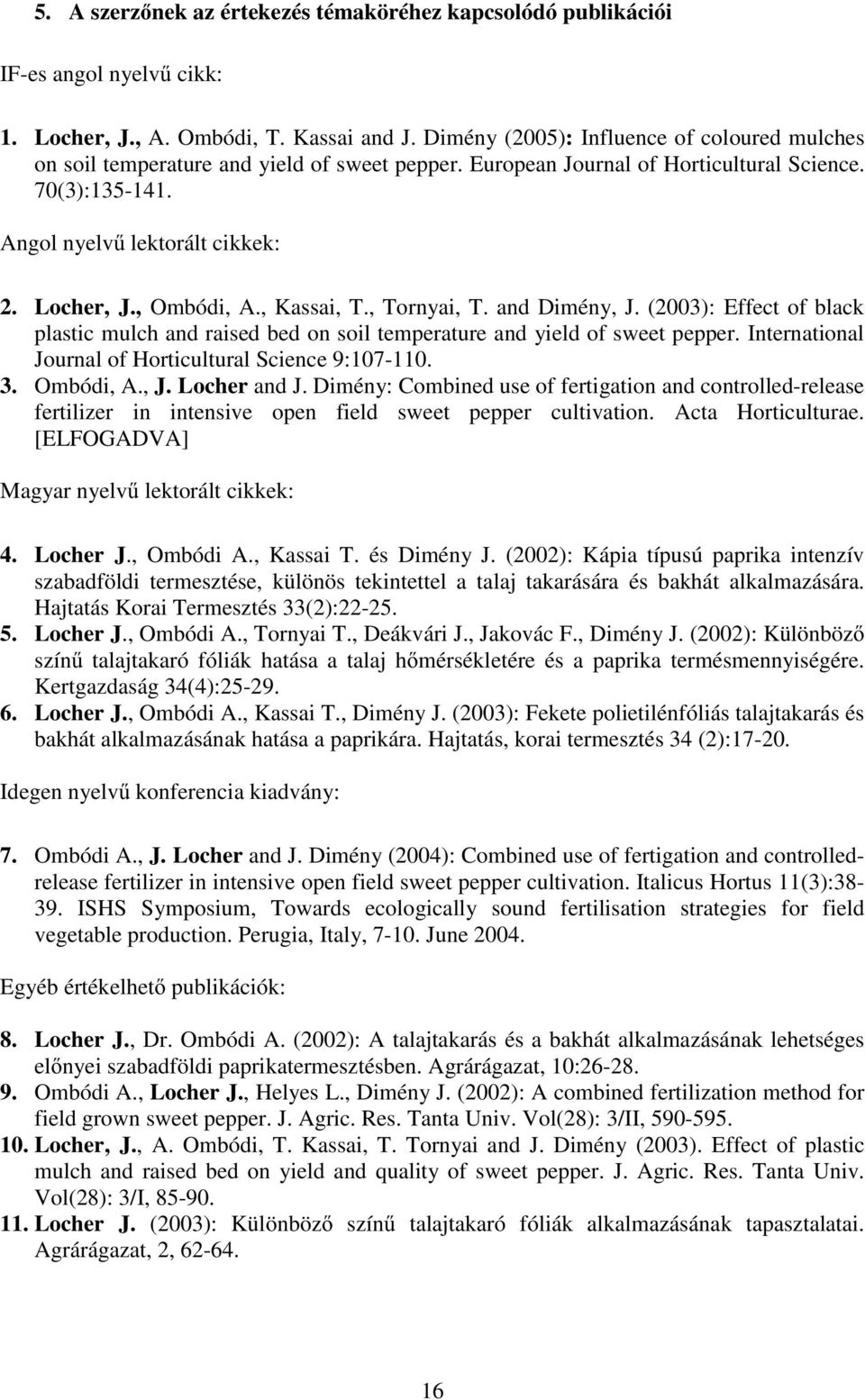 , Ombódi, A., Kassai, T., Tornyai, T. and Dimény, J. (2003): Effect of black plastic mulch and raised bed on soil temperature and yield of sweet pepper.