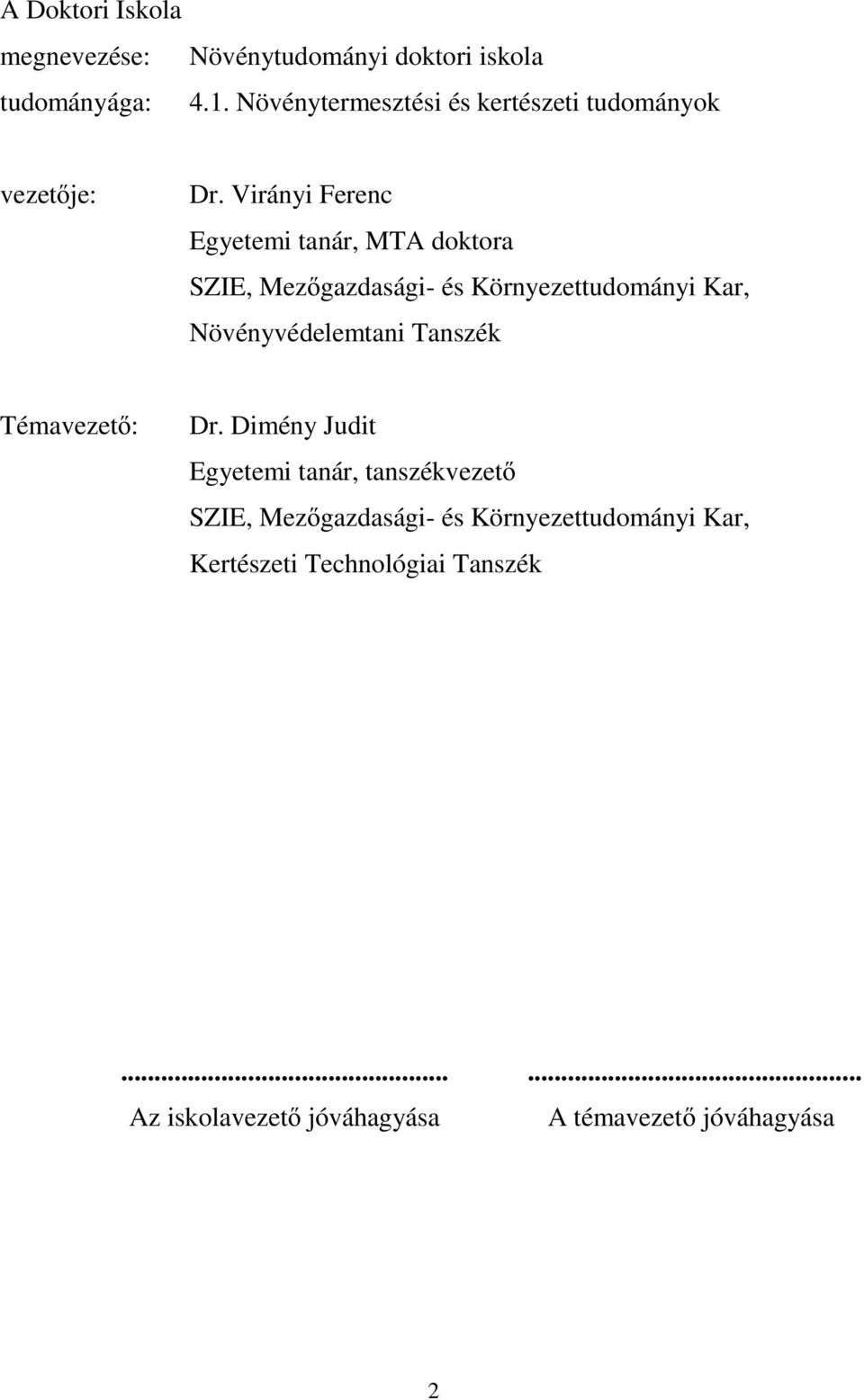 Virányi Ferenc Egyetemi tanár, MTA doktora SZIE, Mezőgazdasági- és Környezettudományi Kar, Növényvédelemtani