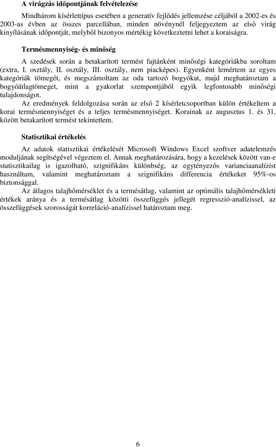 Termésmennyiség- és minőség A szedések során a betakarított termést fajtánként minőségi kategóriákba soroltam (extra, I. osztály, II. osztály, III. osztály, nem piacképes).