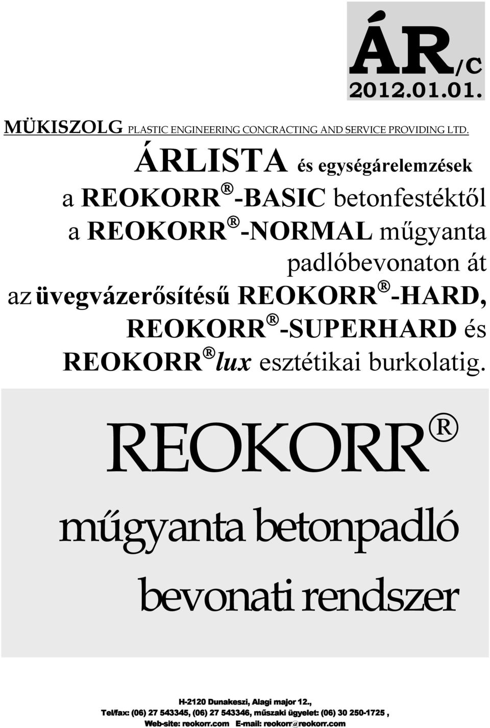 üvegvázerősítésű REOKORR -HARD, REOKORR -SUPERHARD és REOKORR lux esztétikai burkolatig.