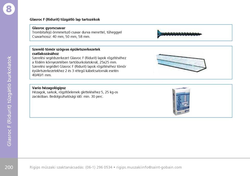 mm. Szerelési segédlet Glasroc F (Ridurit) lapok rögzítéséhez tömör épületszerkezetekhez 2 és 3 rétegû kábelcsatornák esetén 40/40/1 mm.