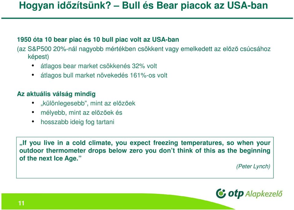 emelkedett az előző csúcsához képest) átlagos bear market csökkenés 32% volt átlagos bull market növekedés 161%-os volt Az aktuális válság
