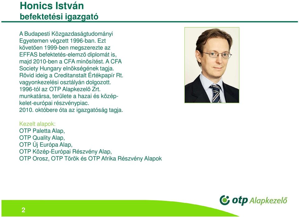 Rövid ideig a Creditanstalt Értékpapír Rt. vagyonkezelési osztályán dolgozott. 1996-tól az OTP Alapkezelő Zrt.