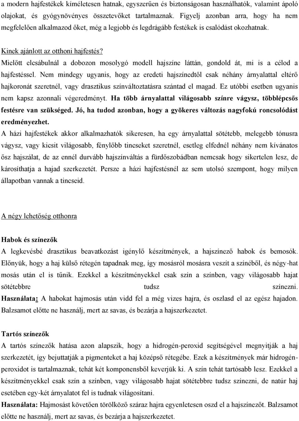 Mielőtt elcsábulnál a dobozon mosolygó modell hajszíne láttán, gondold át, mi is a célod a hajfestéssel.