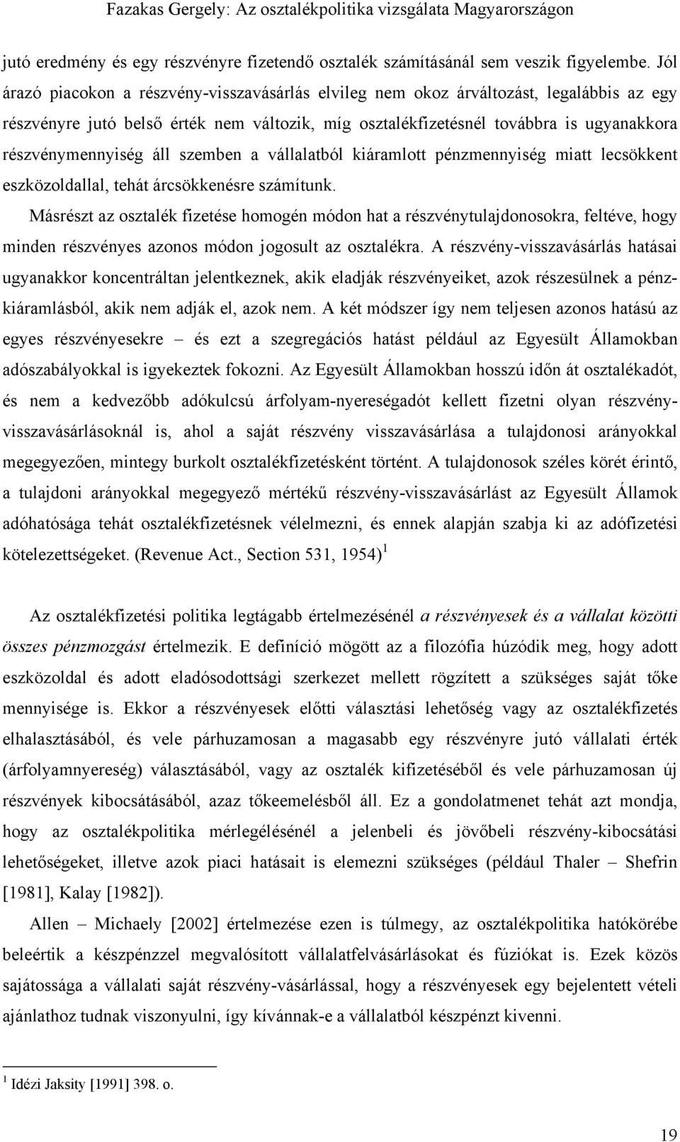 áll szemben a vállalatból kiáramlott pénzmennyiség miatt lecsökkent eszközoldallal, tehát árcsökkenésre számítunk.