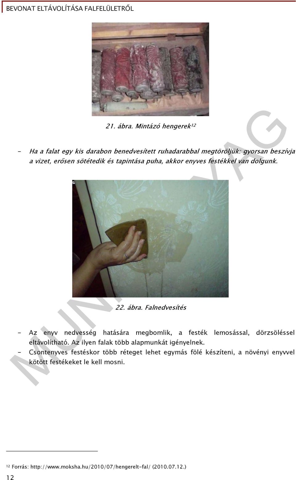 tapintása puha, akkor enyves festékkel van dolgunk. 22. ábra.