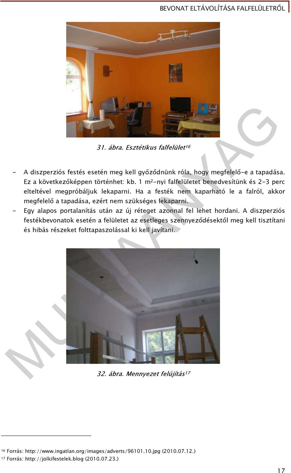 - Egy alapos portalanítás után az új réteget azonnal fel lehet hordani.