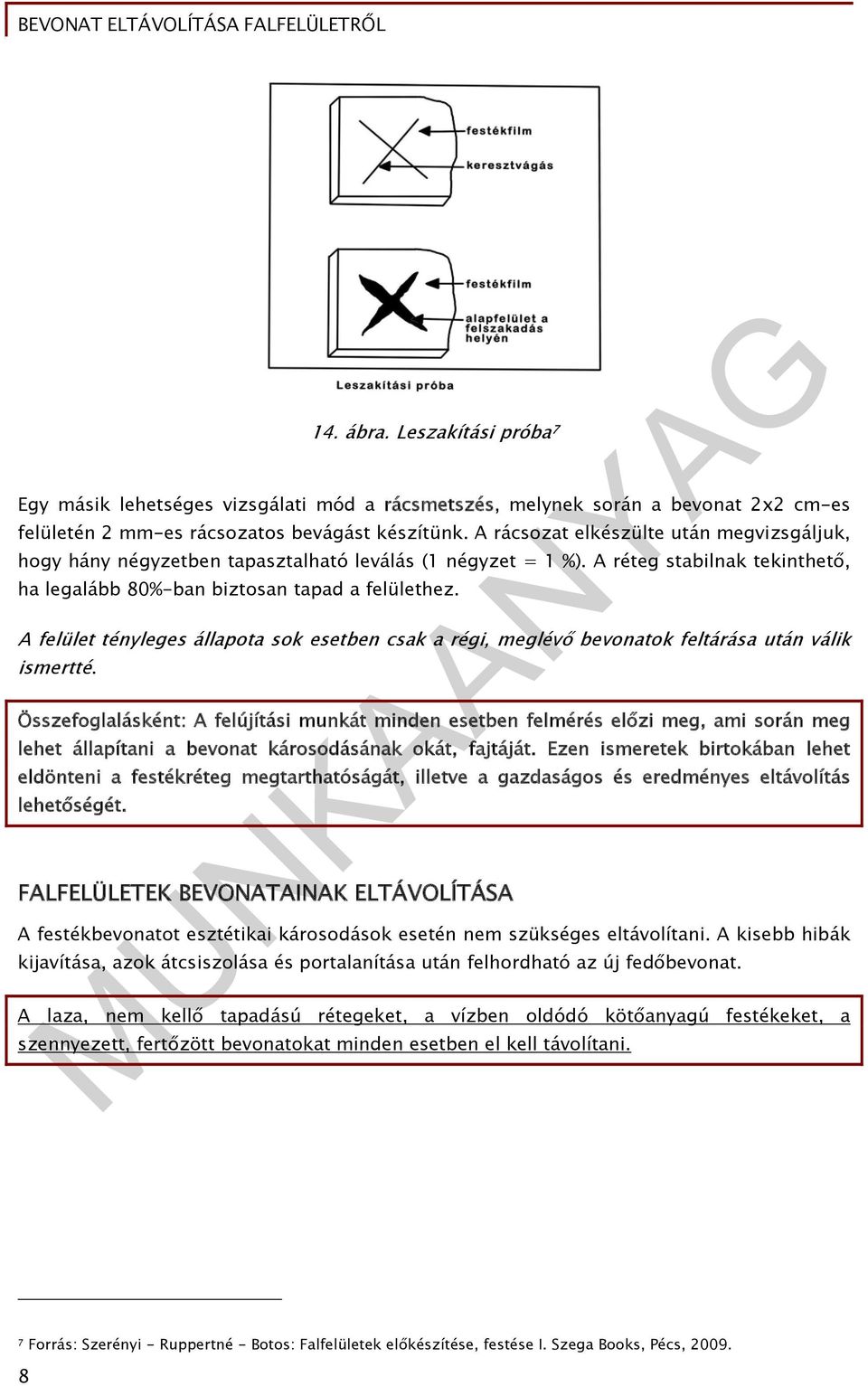A felület tényleges állapota sok esetben csak a régi, meglévő bevonatok feltárása után válik ismertté.