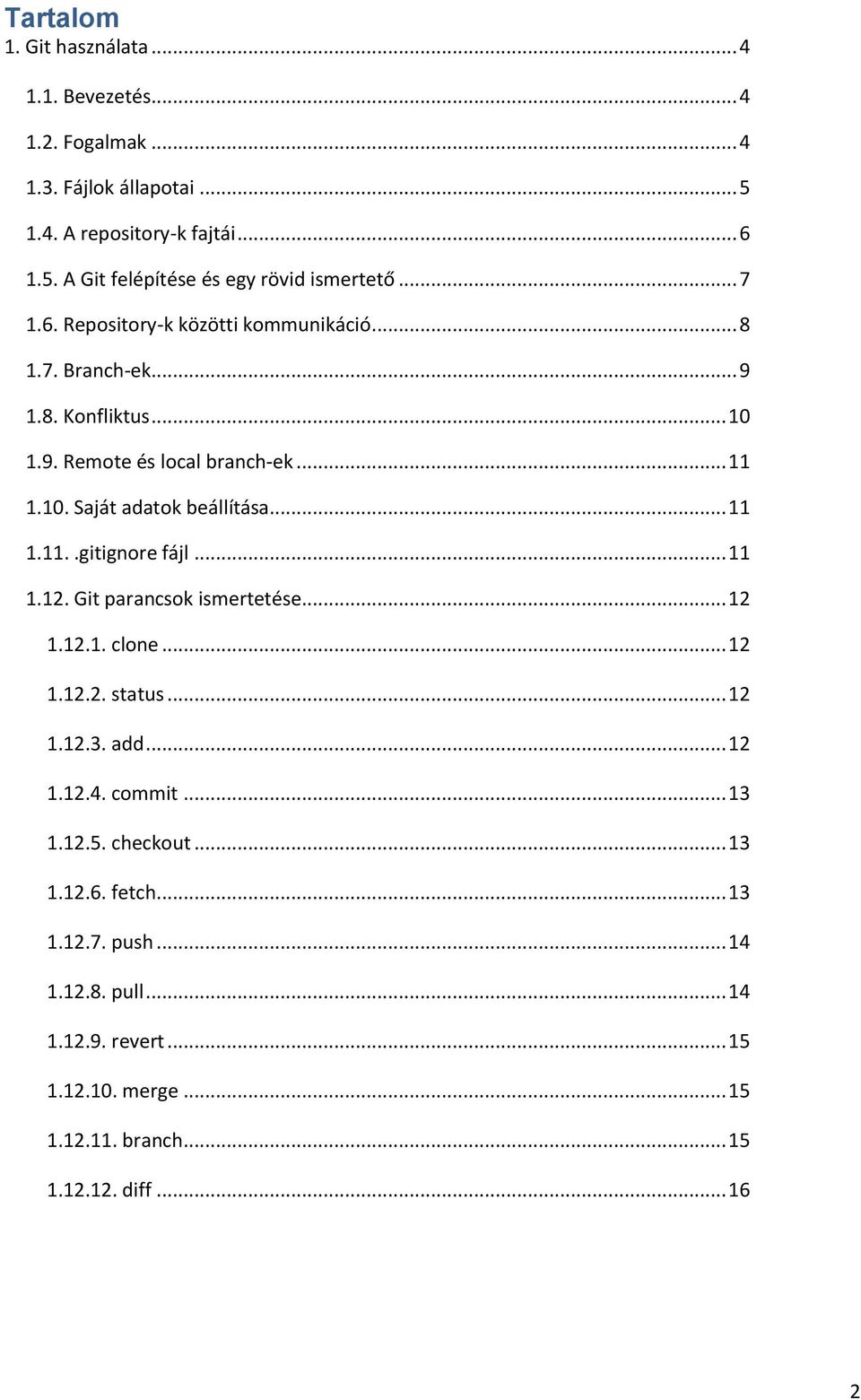 .. 11 1.11..gitignore fájl... 11 1.12. Git parancsok ismertetése... 12 1.12.1. clone... 12 1.12.2. status... 12 1.12.3. add... 12 1.12.4. commit... 13 1.12.5.
