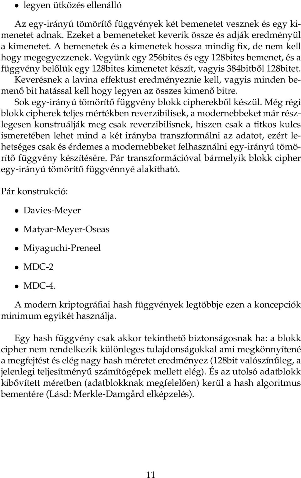 Vegyünk egy 256bites és egy 128bites bemenet, és a függvény belőlük egy 128bites kimenetet készít, vagyis 384bitből 128bitet.