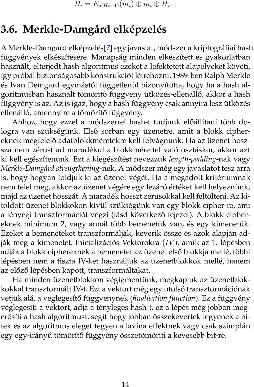 1989-ben Ralph Merkle és Ivan Demgard egymástól függetlenül bizonyította, hogy ha a hash algoritmusban használt tömörítő függvény ütközés-ellenálló, akkor a hash függvény is az.