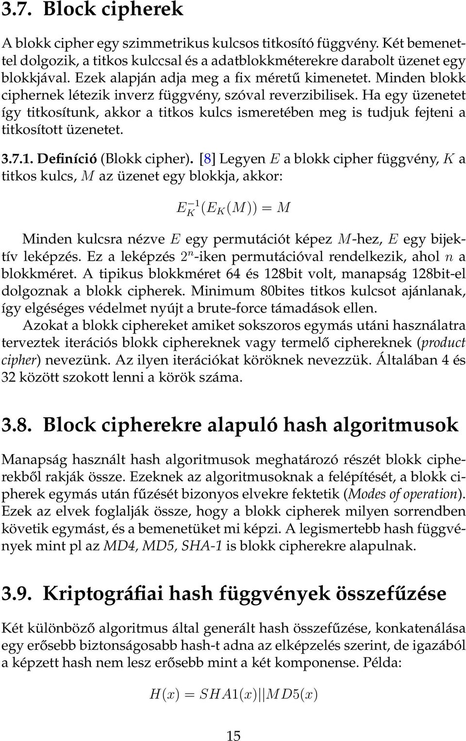 Ha egy üzenetet így titkosítunk, akkor a titkos kulcs ismeretében meg is tudjuk fejteni a titkosított üzenetet. 3.7.1. Definíció (Blokk cipher).