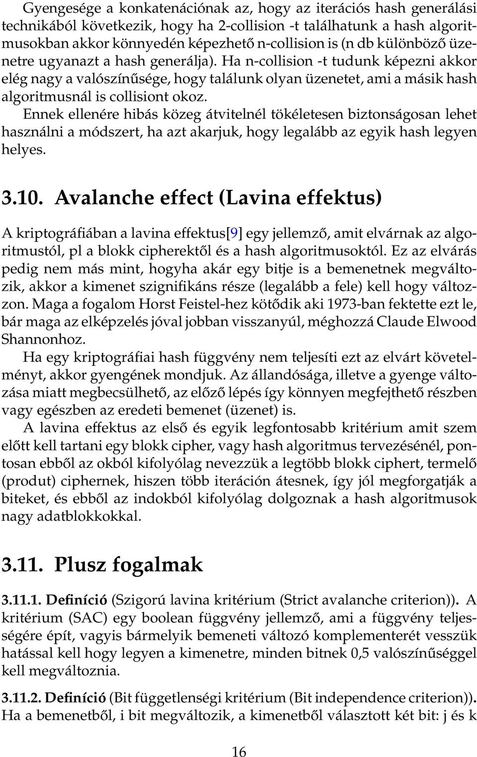 Ennek ellenére hibás közeg átvitelnél tökéletesen biztonságosan lehet használni a módszert, ha azt akarjuk, hogy legalább az egyik hash legyen helyes. 3.10.