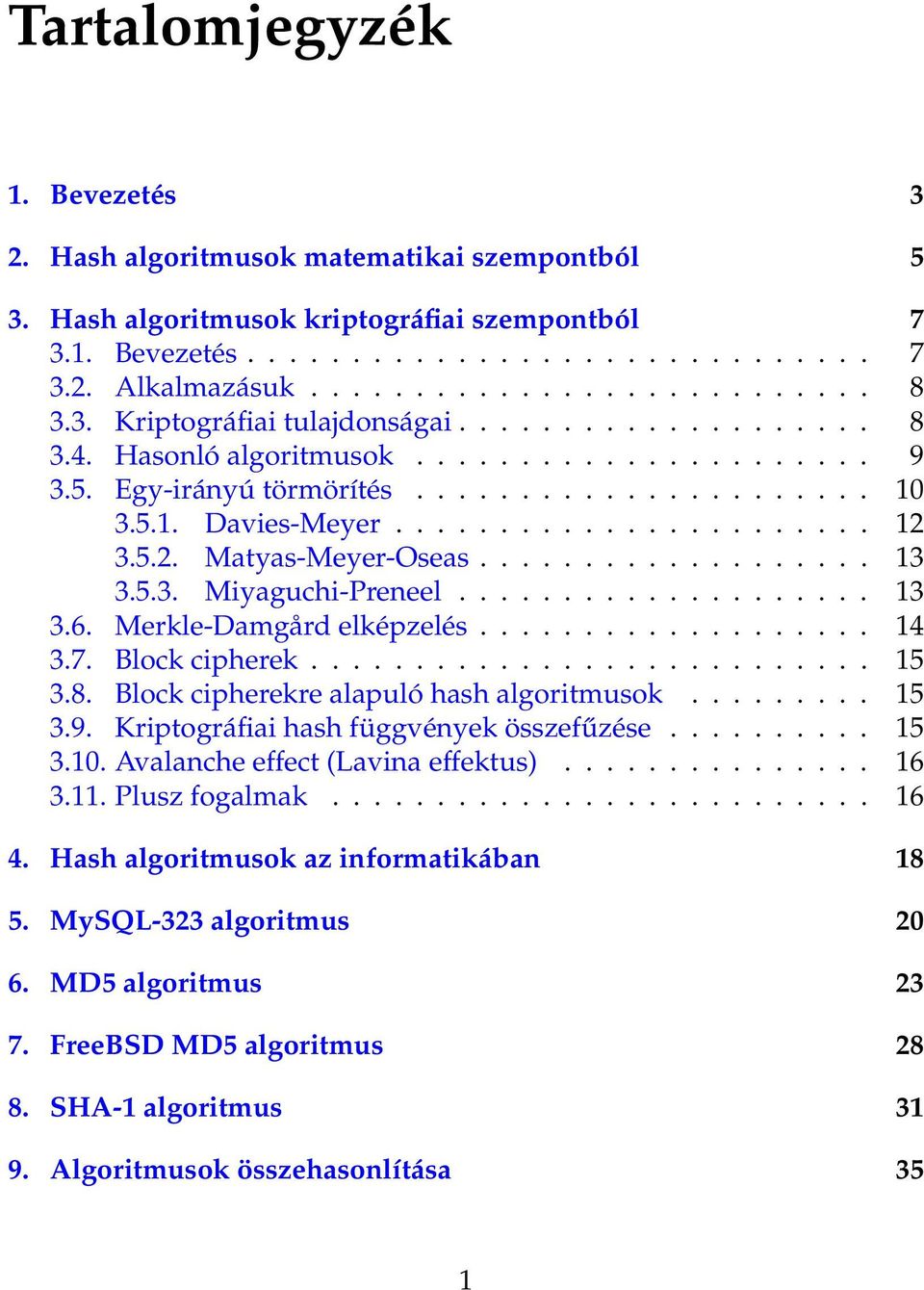 5.2. Matyas-Meyer-Oseas................... 13 3.5.3. Miyaguchi-Preneel.................... 13 3.6. Merkle-Damgård elképzelés................... 14 3.7. Block cipherek........................... 15 3.