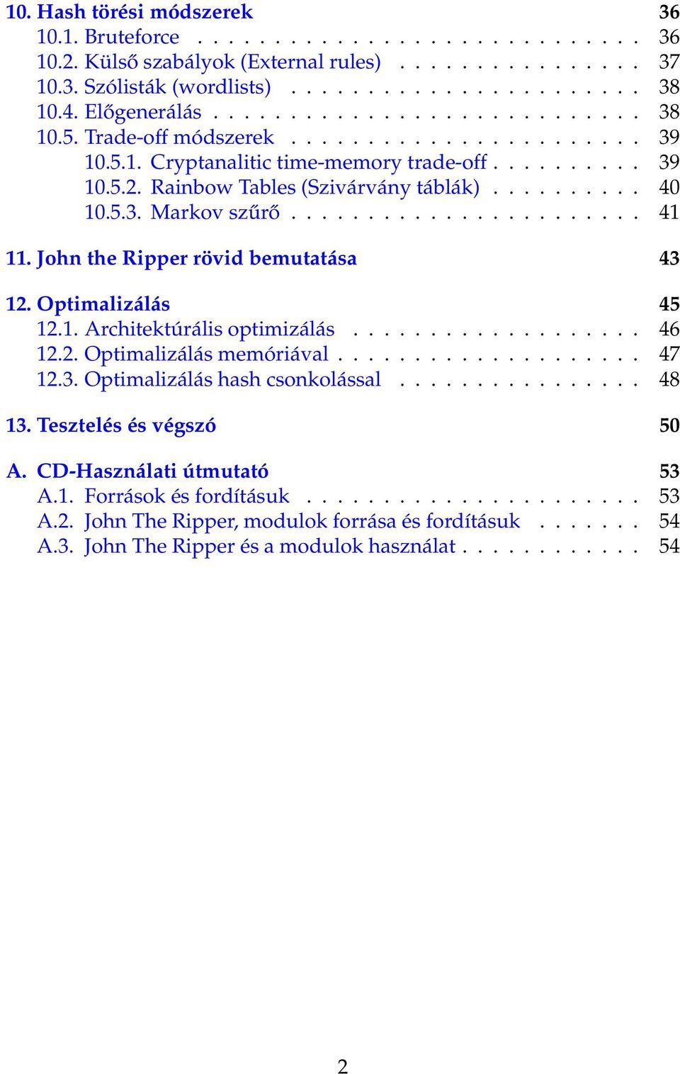 ......... 40 10.5.3. Markov szűrő....................... 41 11. John the Ripper rövid bemutatása 43 12. Optimalizálás 45 12.1. Architektúrális optimizálás................... 46 12.2. Optimalizálás memóriával.