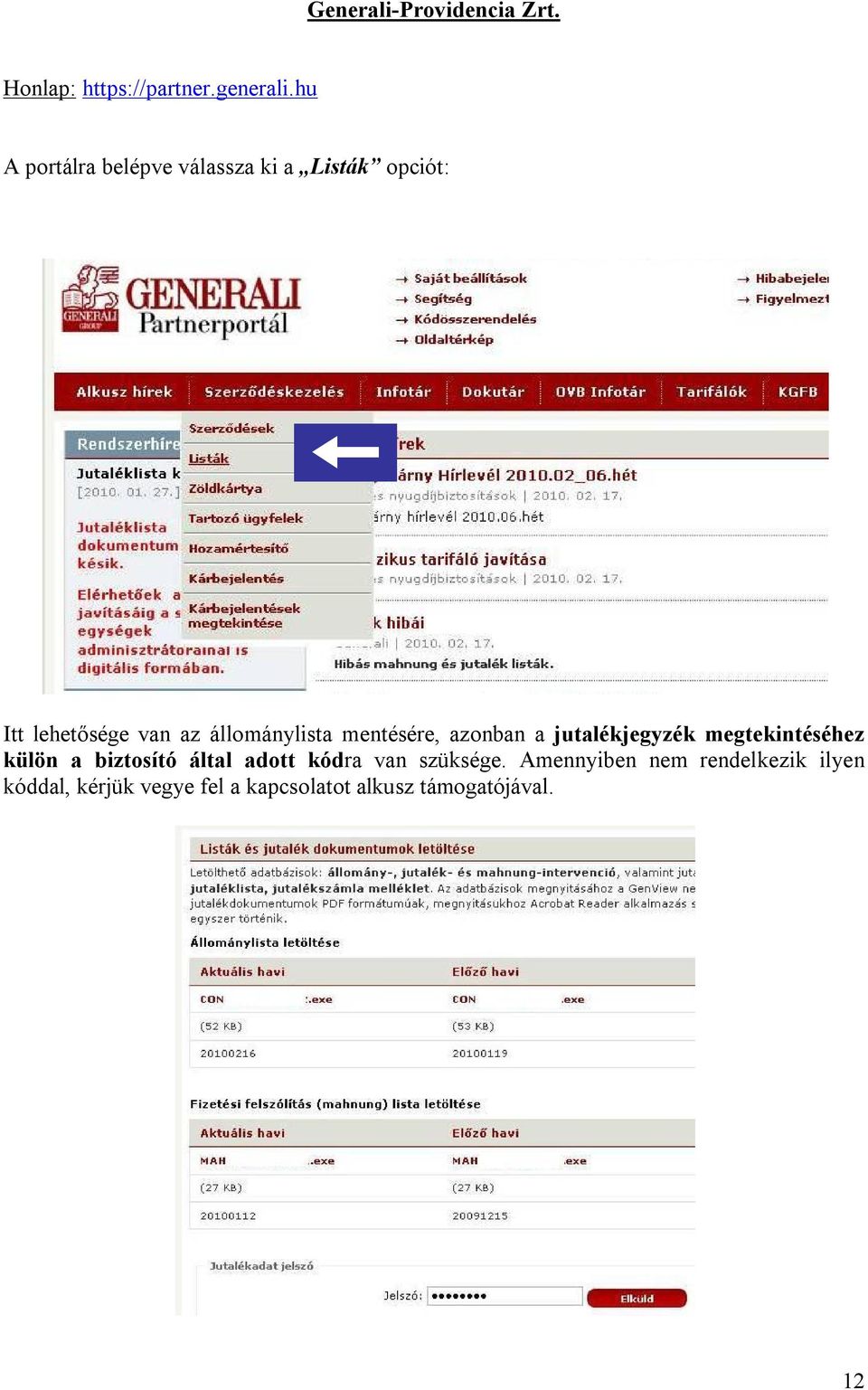 állománylista mentésére, azonban a jutalékjegyzék megtekintéséhez külön a biztosító