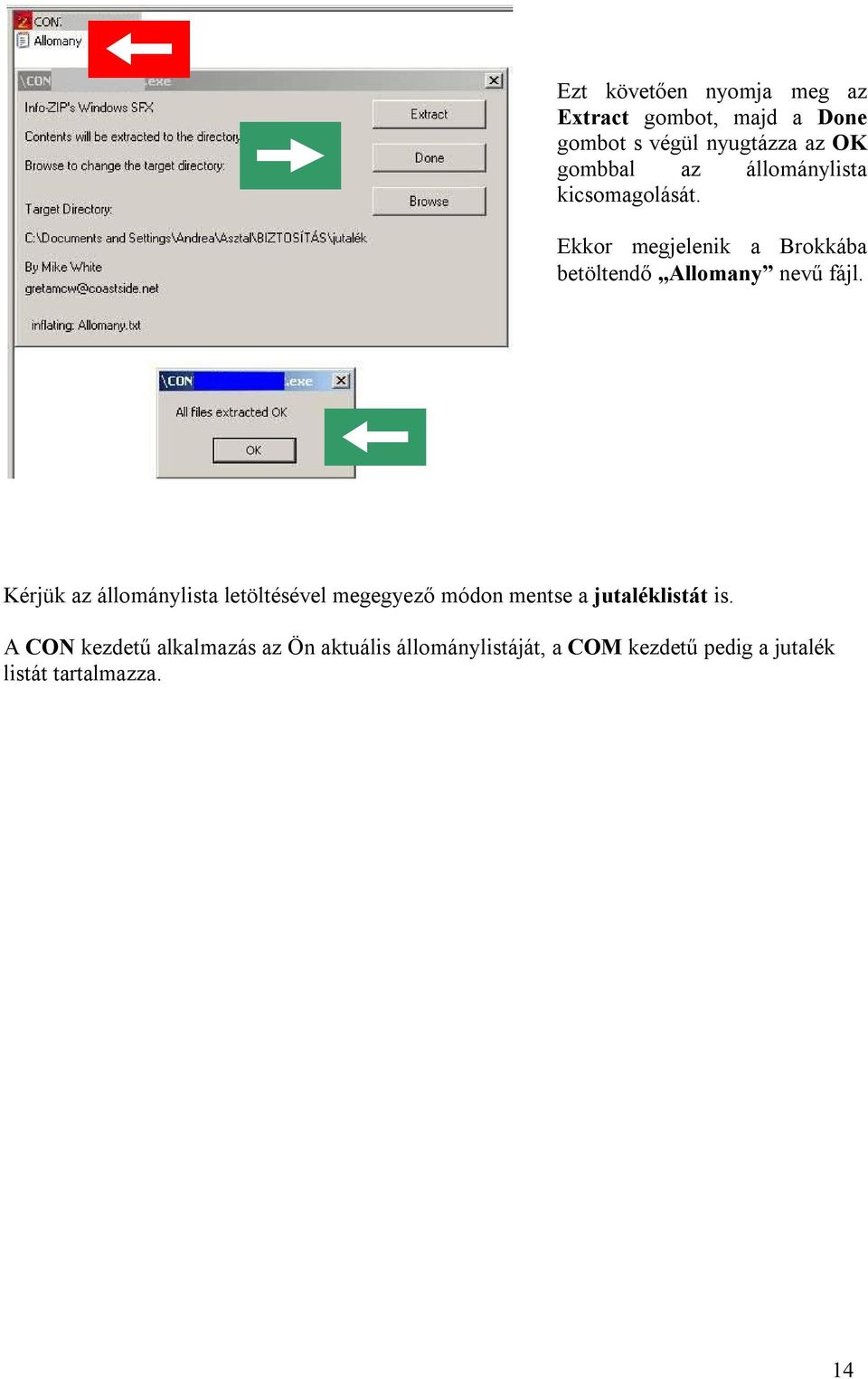 Kérjük az állománylista letöltésével megegyező módon mentse a jutaléklistát is.