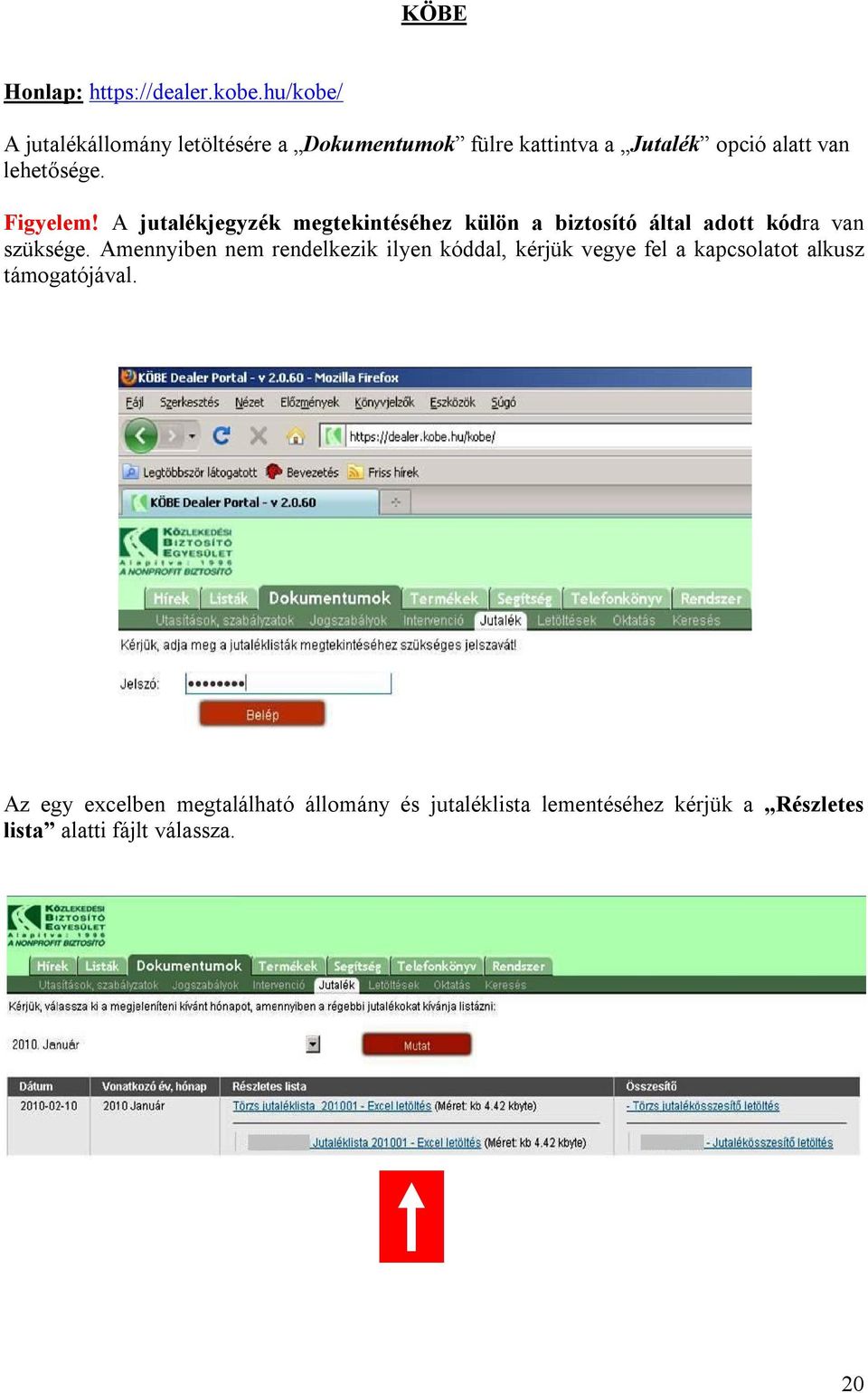 Figyelem! A jutalékjegyzék megtekintéséhez külön a biztosító által adott kódra van szüksége.