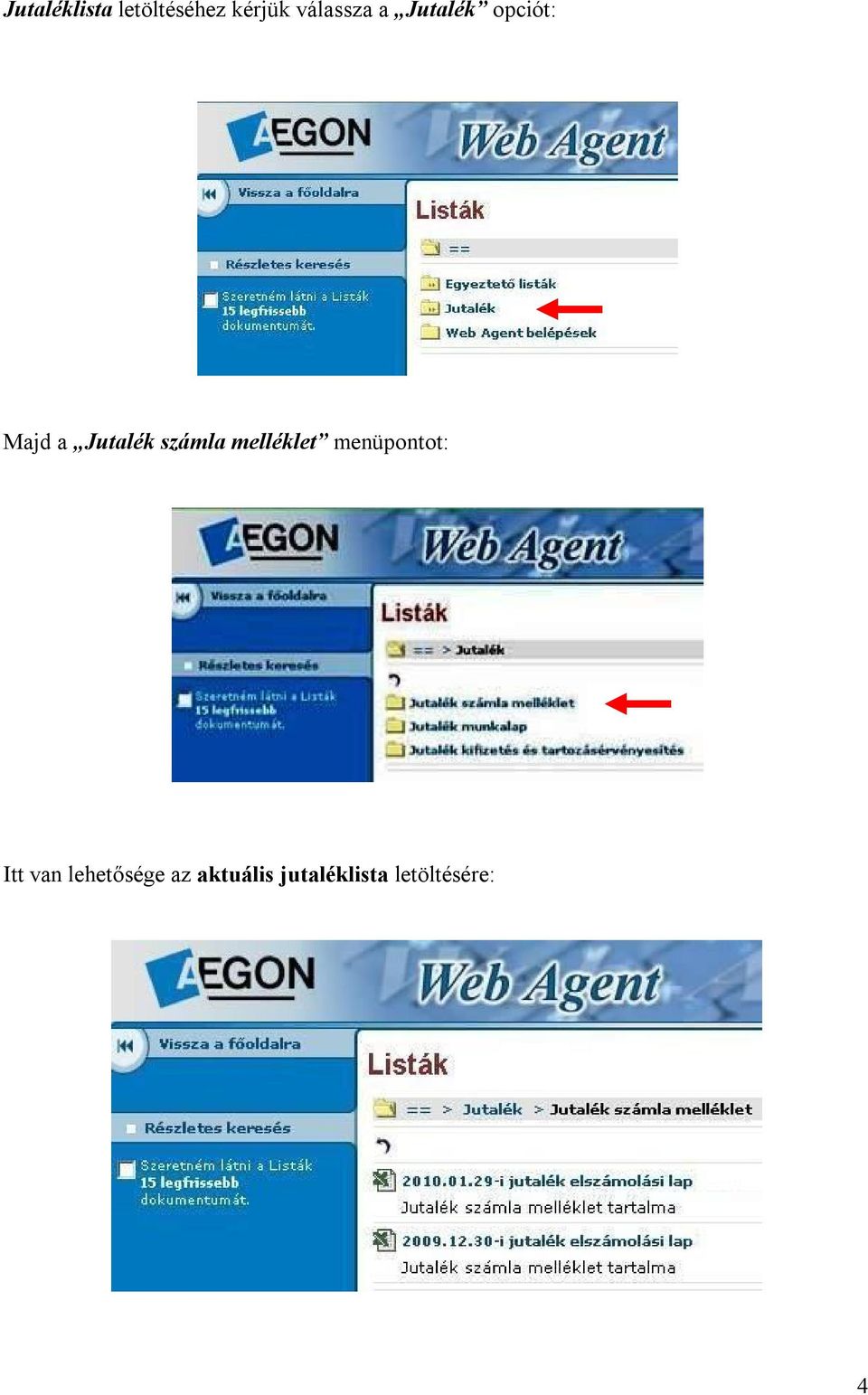 Jutalék számla melléklet menüpontot: Itt