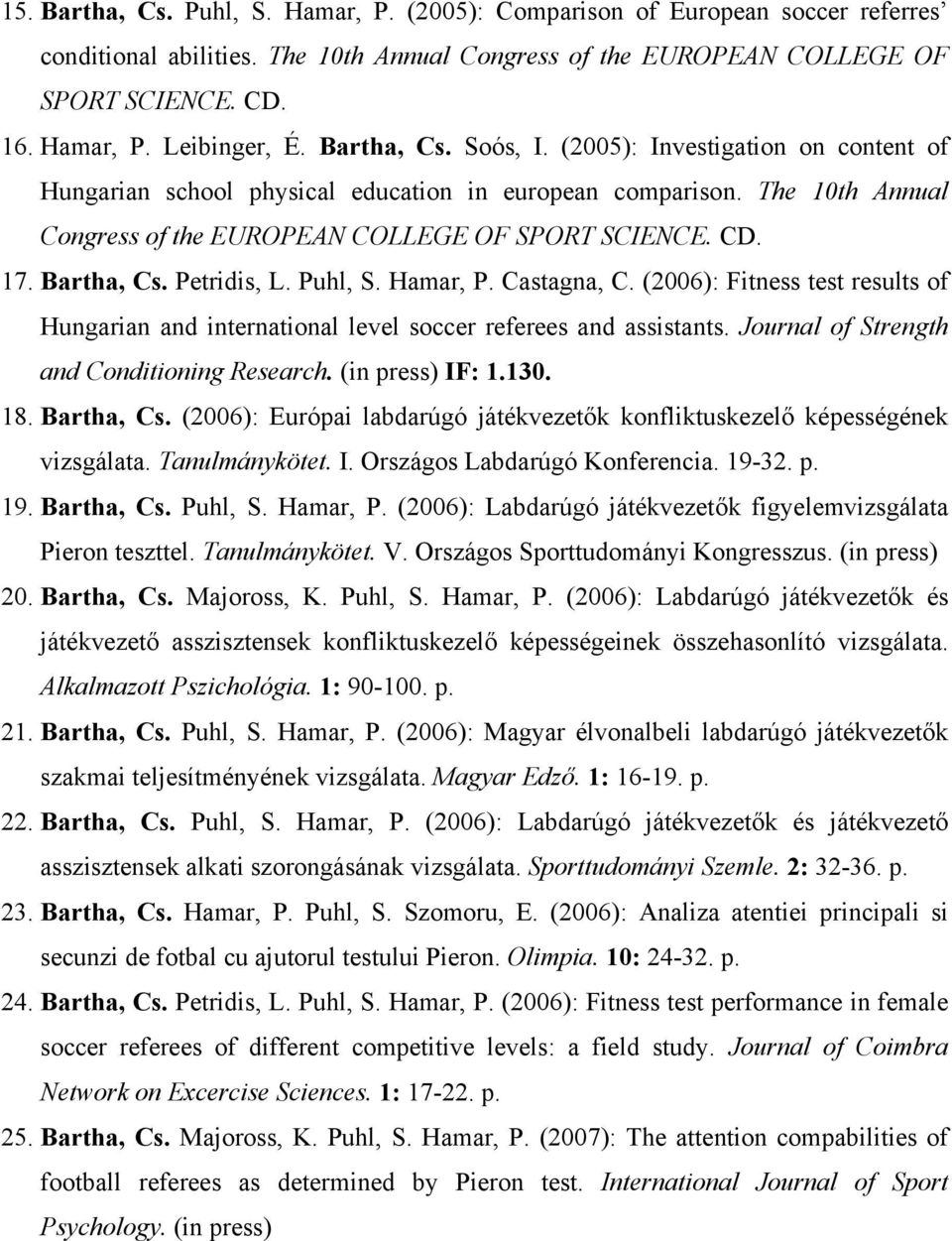 Bartha, Cs. Petridis, L. Puhl, S. Hamar, P. Castagna, C. (2006): Fitness test results of Hungarian and international level soccer referees and assistants.