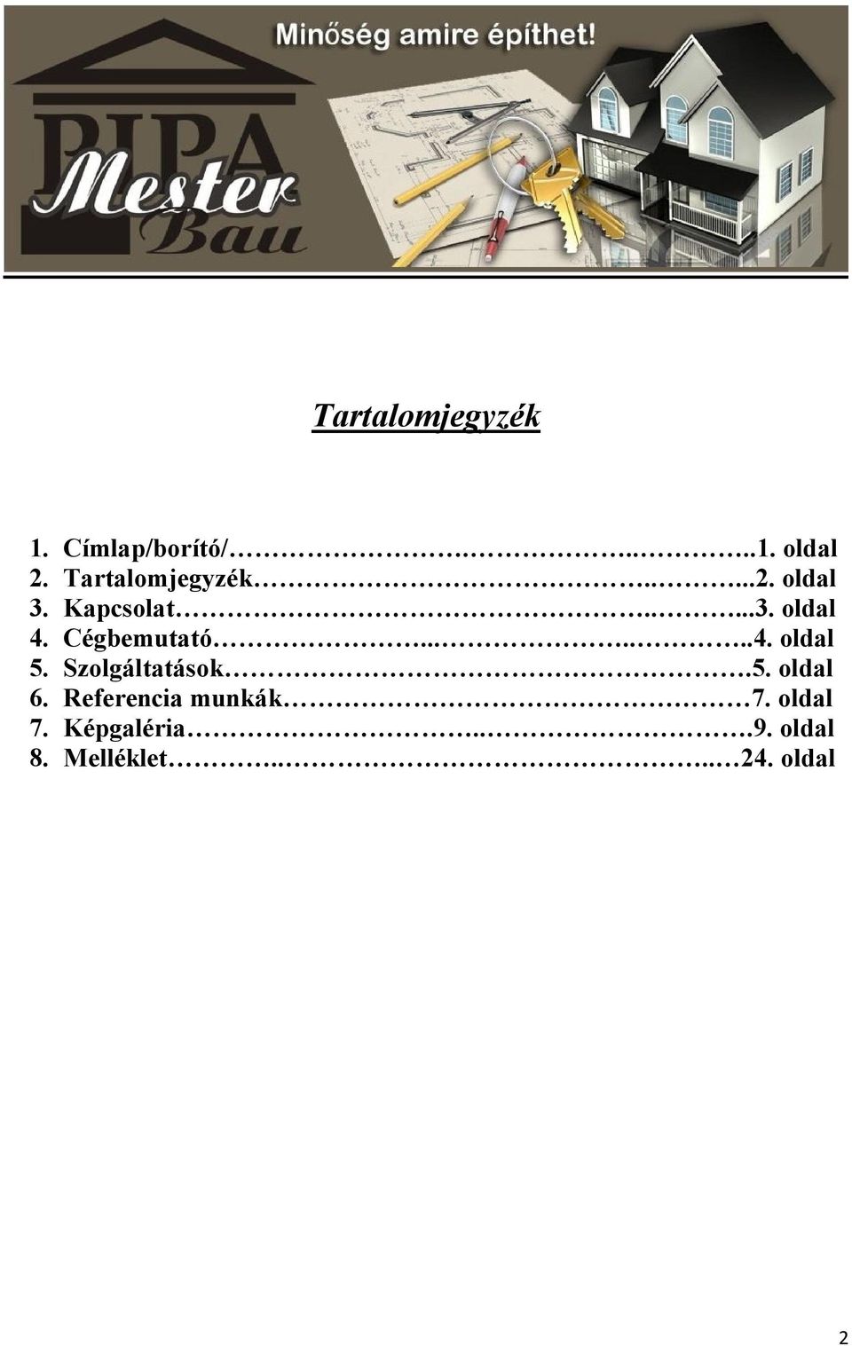 Cégbemutató.......4. oldal 5. Szolgáltatások.5. oldal 6.