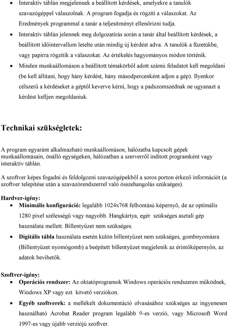 Interaktív táblán jelennek meg dolgozatírás során a tanár által beállított kérdések, a beállított időintervallum letelte után mindig új kérdést adva.