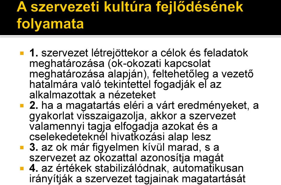 ha a magatartás eléri a várt eredményeket, a gyakorlat visszaigazolja, akkor a szervezet valamennyi tagja elfogadja azokat és a