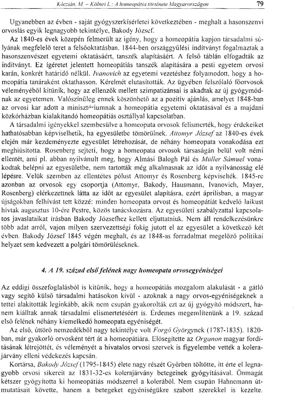 1844-ben országgyűlési indítványt fogalmaztak a hasonszenvészet egyetemi oktatásáért, tanszék alapításáért. A felső táblán elfogadták az indítványt.
