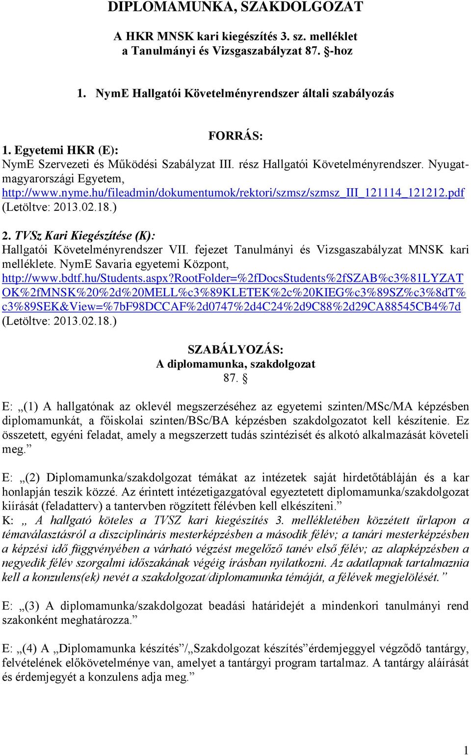 hu/fileadmin/dokumentumok/rektori/szmsz/szmsz_iii_121114_121212.pdf (Letöltve: 2013.02.18.) 2. TVSz Kari Kiegészítése (K): Hallgatói Követelményrendszer VII.