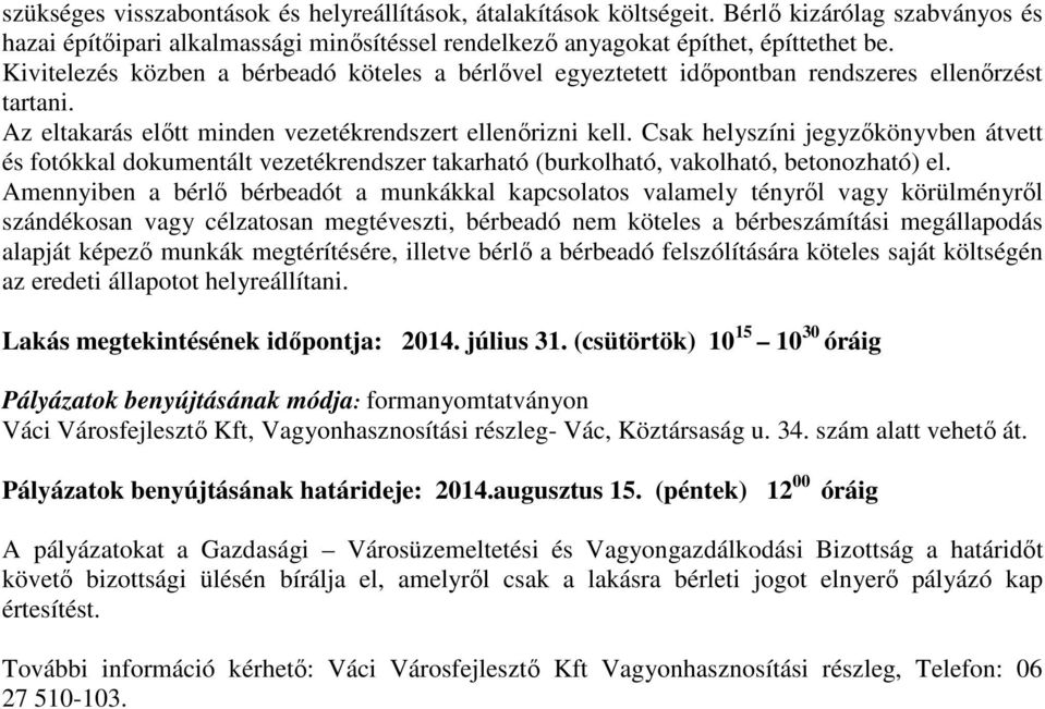 Csak helyszíni jegyzőkönyvben átvett és fotókkal dokumentált vezetékrendszer takarható (burkolható, vakolható, betonozható) el.