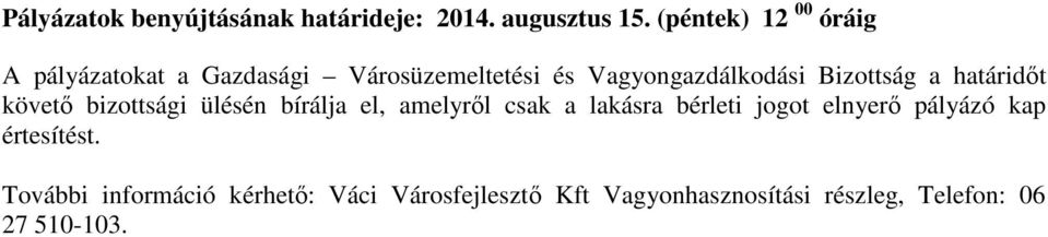 Bizottság a határidőt követő bizottsági ülésén bírálja el, amelyről csak a lakásra bérleti