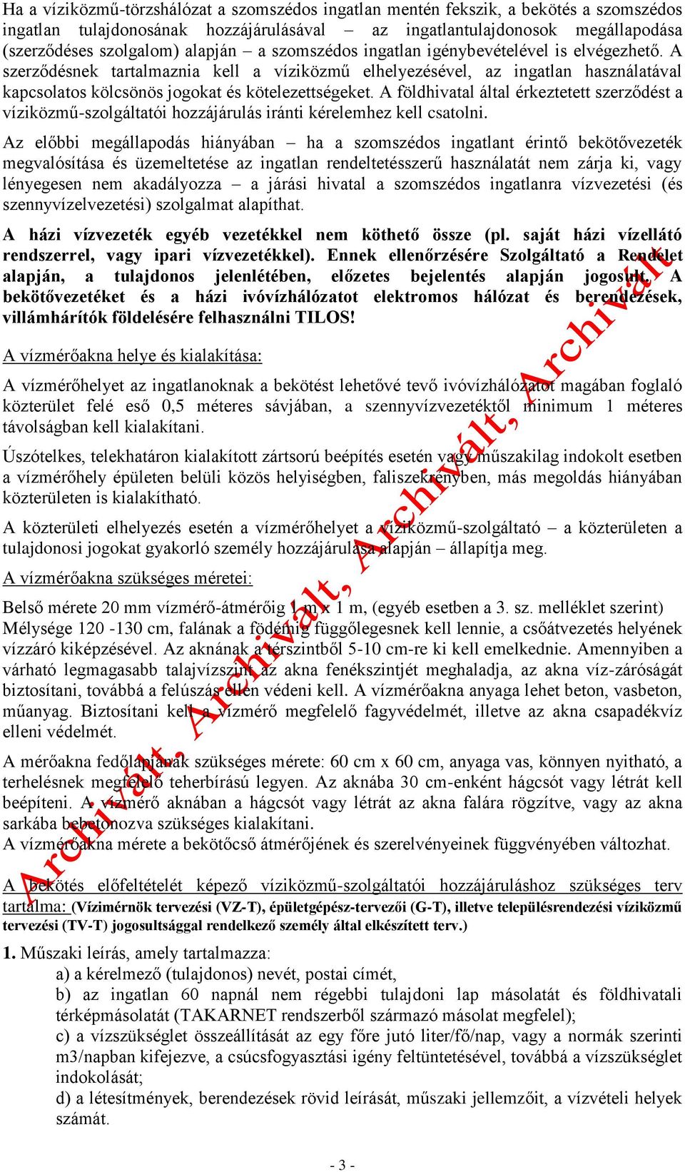 A földhivatal által érkeztetett szerződést a víziközmű-szolgáltatói hozzájárulás iránti kérelemhez kell csatolni.