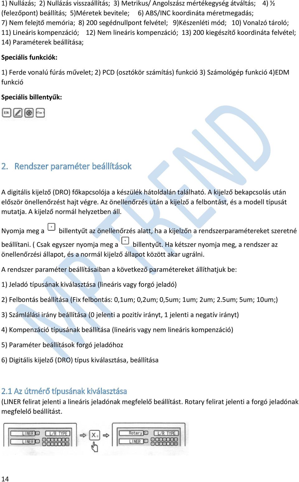 funkciók: 1) Ferde vonalú fúrás művelet; 2) PCD (osztókör számítás) funkció 3) Számológép funkció 4)EDM funkció Speciális billentyűk: 2.