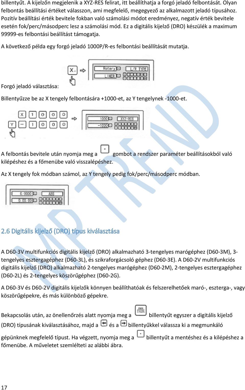 Pozitív beállítási érték bevitele fokban való számolási módot eredményez, negatív érték bevitele esetén fok/perc/másodperc lesz a számolási mód.