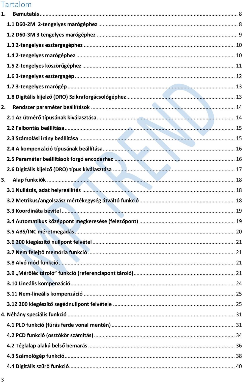 1 Az útmérő típusának kiválasztása... 14 2.2 Felbontás beállítása... 15 2.3 Számolási irány beállítása... 15 2.4 A kompenzáció típusának beállítása... 16 2.5 Paraméter beállítások forgó encoderhez.