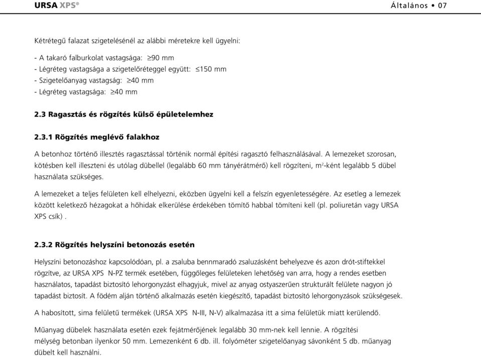 A lemezeket szorosan, kötésben kell illeszteni és utólag dübellel (legalább 60 mm tányérátmérõ) kell rögzíteni, m 2 -ként legalább 5 dübel használata szükséges.