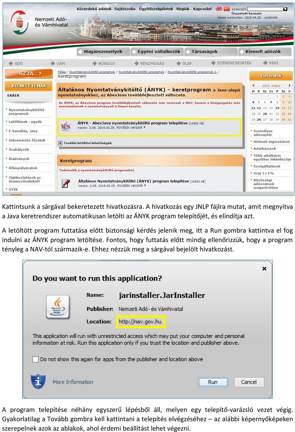 A letöltött program futtatása előtt biztonsági kérdés jelenik meg, itt a Run gombra kattintva el fog indulni az ÁNYK program letöltése.